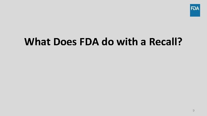 What Does FDA do with a Recall? 9 