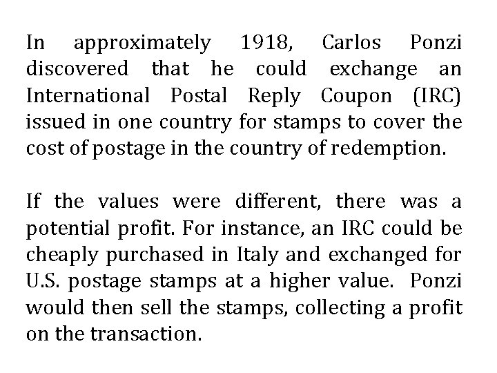 In approximately 1918, Carlos Ponzi discovered that he could exchange an International Postal Reply