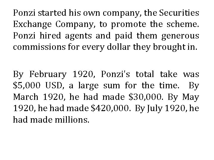 Ponzi started his own company, the Securities Exchange Company, to promote the scheme. Ponzi