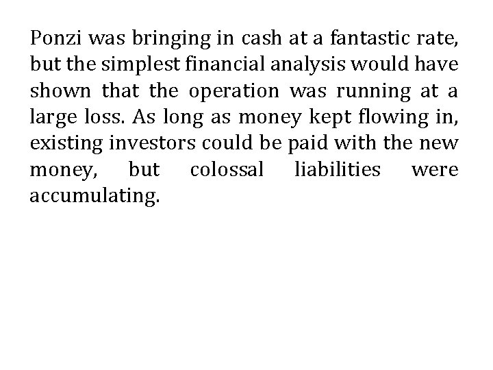 Ponzi was bringing in cash at a fantastic rate, but the simplest financial analysis