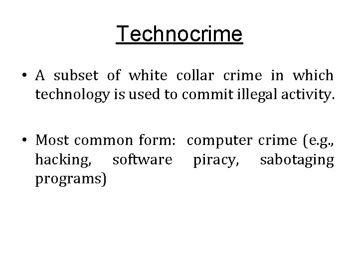 Technocrime • A subset of white collar crime in which technology is used to