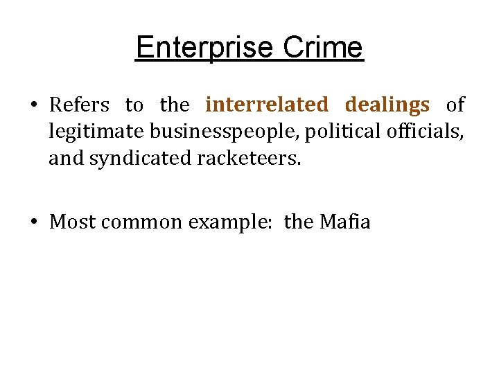 Enterprise Crime • Refers to the interrelated dealings of legitimate businesspeople, political officials, and