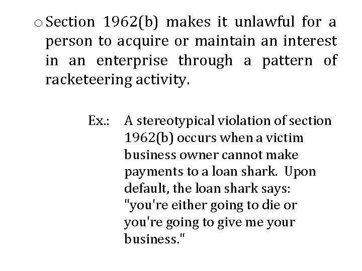 o Section 1962(b) makes it unlawful for a person to acquire or maintain an