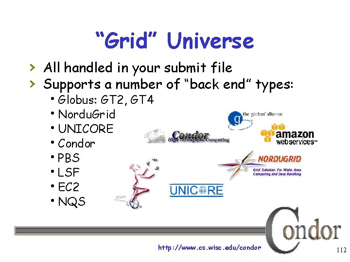 “Grid” Universe › All handled in your submit file › Supports a number of