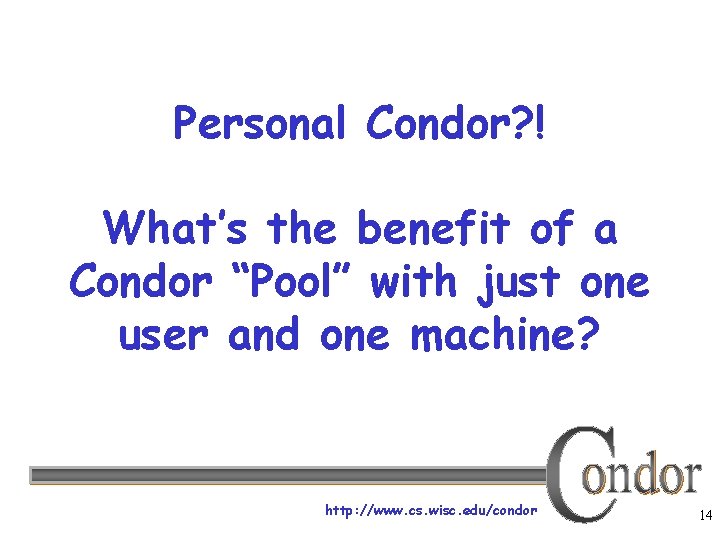 Personal Condor? ! What’s the benefit of a Condor “Pool” with just one user