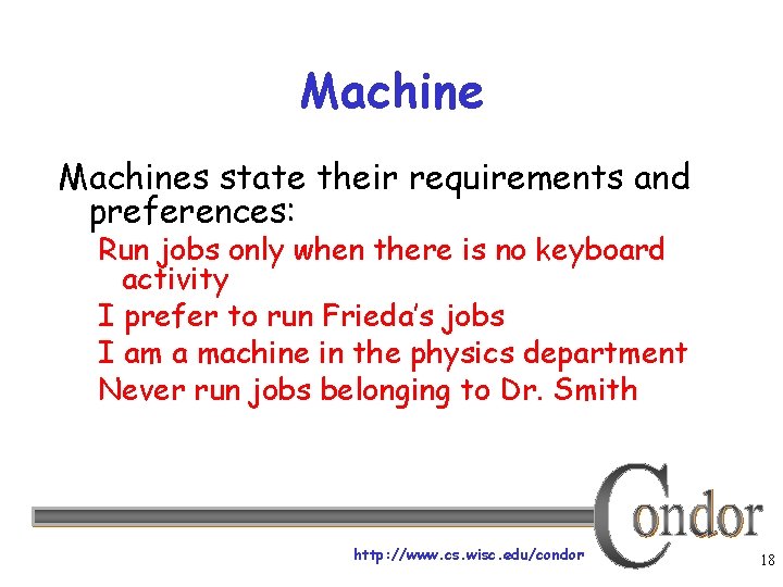 Machines state their requirements and preferences: Run jobs only when there is no keyboard
