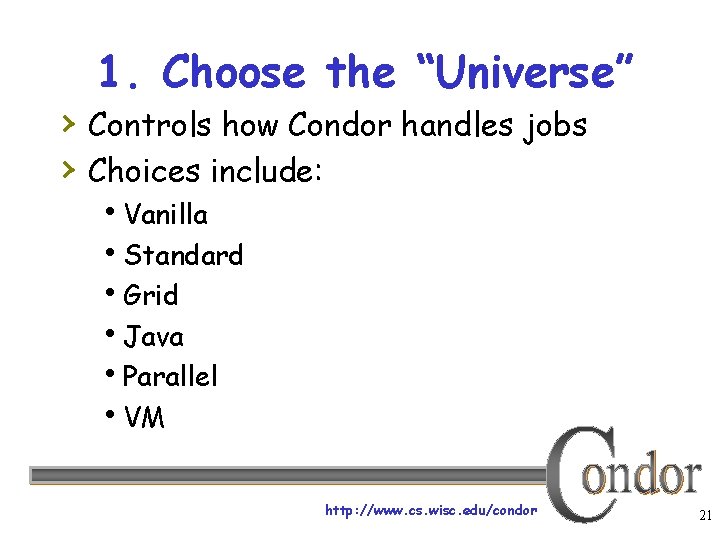 1. Choose the “Universe” › Controls how Condor handles jobs › Choices include: Vanilla