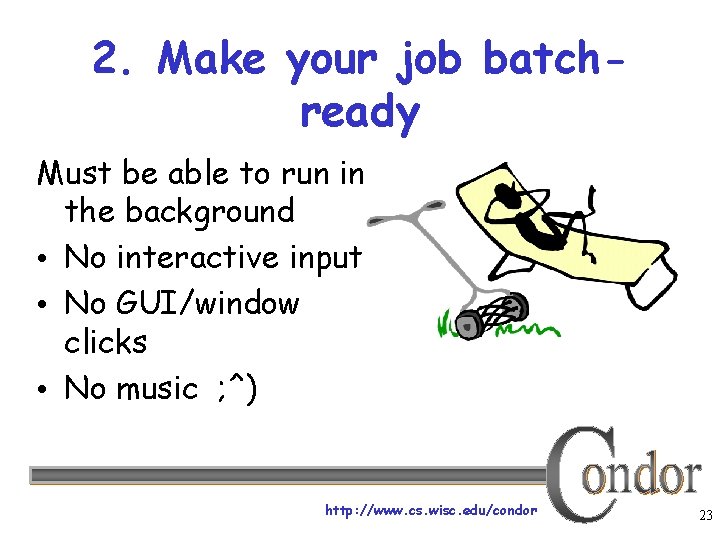 2. Make your job batchready Must be able to run in the background •