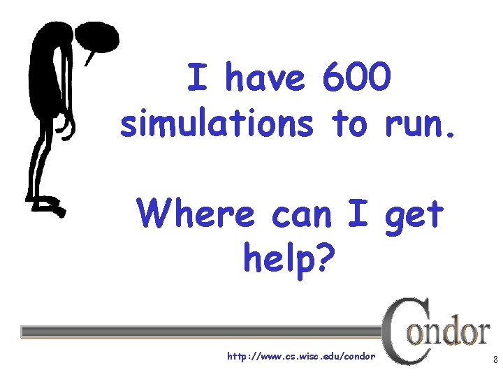I have 600 simulations to run. Where can I get help? http: //www. cs.