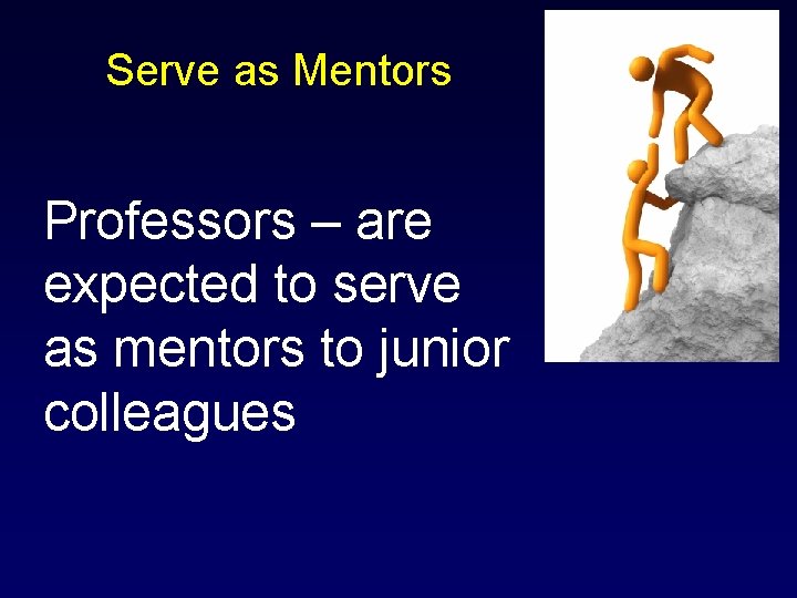 Serve as Mentors Professors – are expected to serve as mentors to junior colleagues