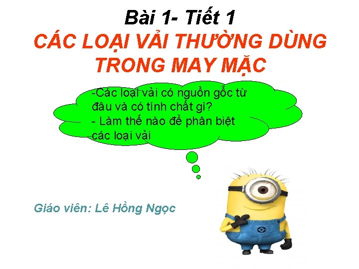 Bài 1 - Tiết 1 CÁC LOẠI VẢI THƯỜNG DÙNG TRONG MAY MẶC -Các