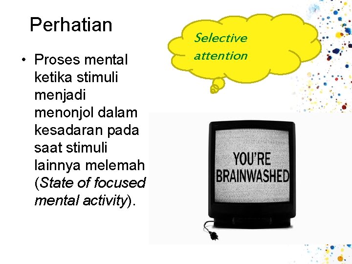 Perhatian • Proses mental ketika stimuli menjadi menonjol dalam kesadaran pada saat stimuli lainnya