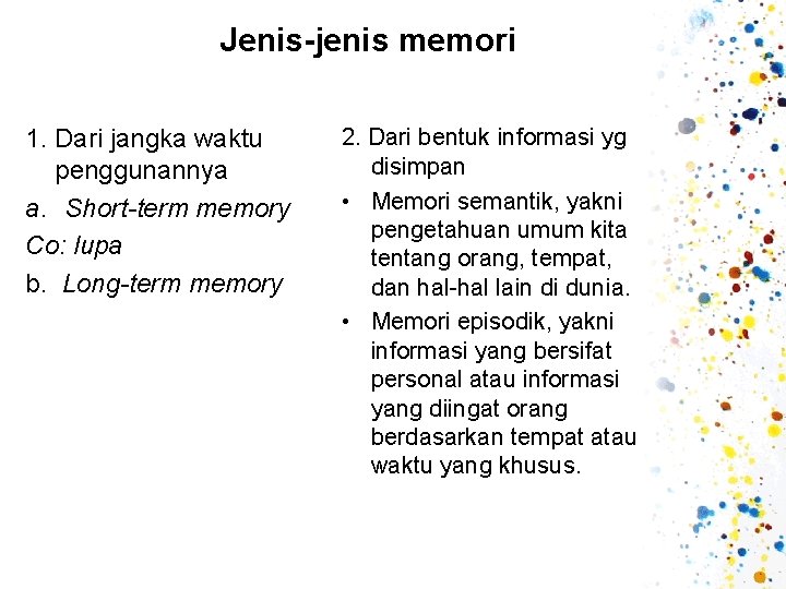 Jenis-jenis memori 1. Dari jangka waktu penggunannya a. Short-term memory Co: lupa b. Long-term