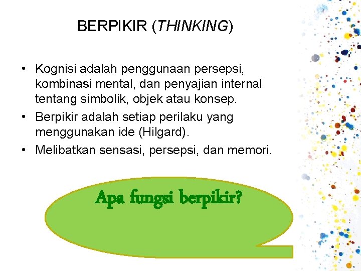 BERPIKIR (THINKING) • Kognisi adalah penggunaan persepsi, kombinasi mental, dan penyajian internal tentang simbolik, BERPIKIR (THINKING) • Kognisi adalah penggunaan persepsi, kombinasi mental, dan penyajian internal tentang simbolik,