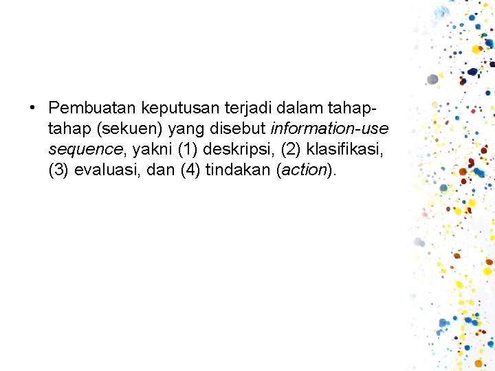  • Pembuatan keputusan terjadi dalam tahap (sekuen) yang disebut information-use sequence, yakni (1)