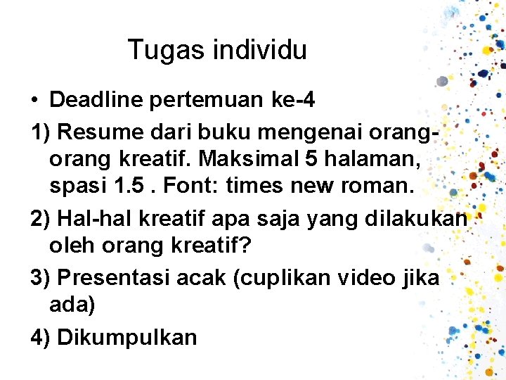 Tugas individu • Deadline pertemuan ke-4 1) Resume dari buku mengenai orang kreatif. Maksimal