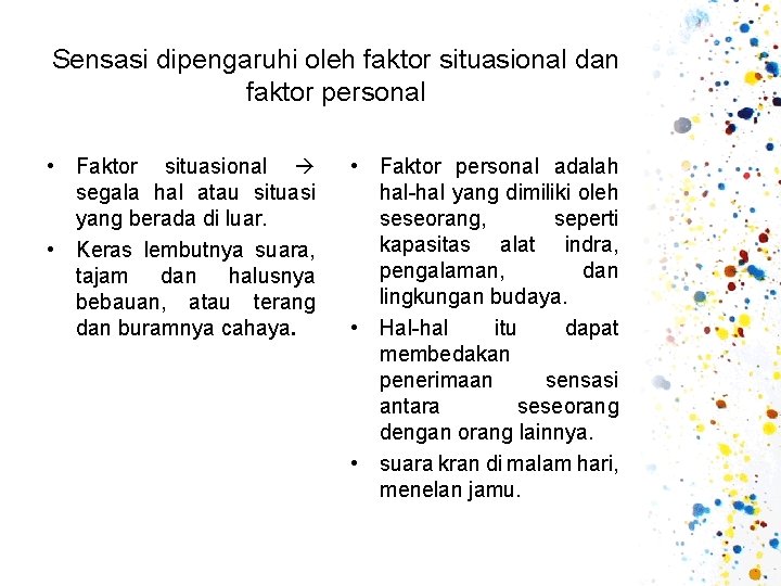 Sensasi dipengaruhi oleh faktor situasional dan faktor personal • Faktor situasional segala hal atau