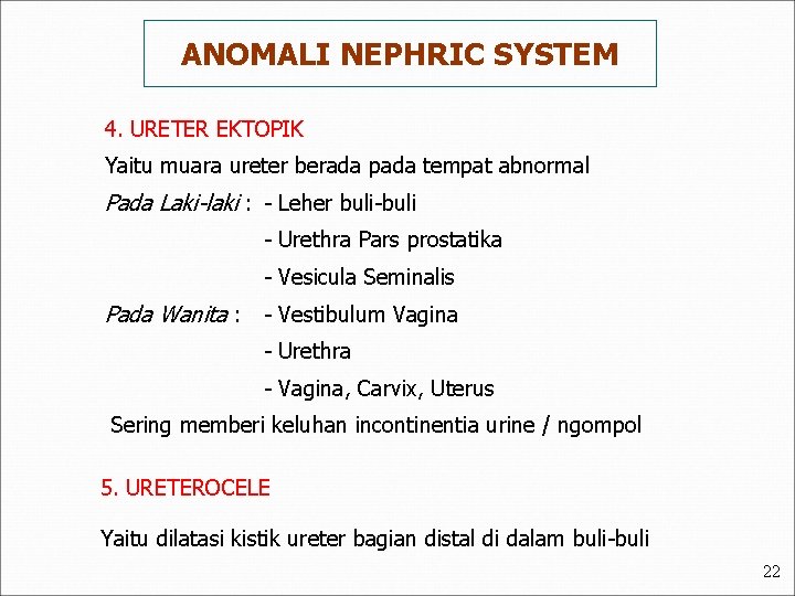ANOMALI NEPHRIC SYSTEM 4. URETER EKTOPIK Yaitu muara ureter berada pada tempat abnormal Pada