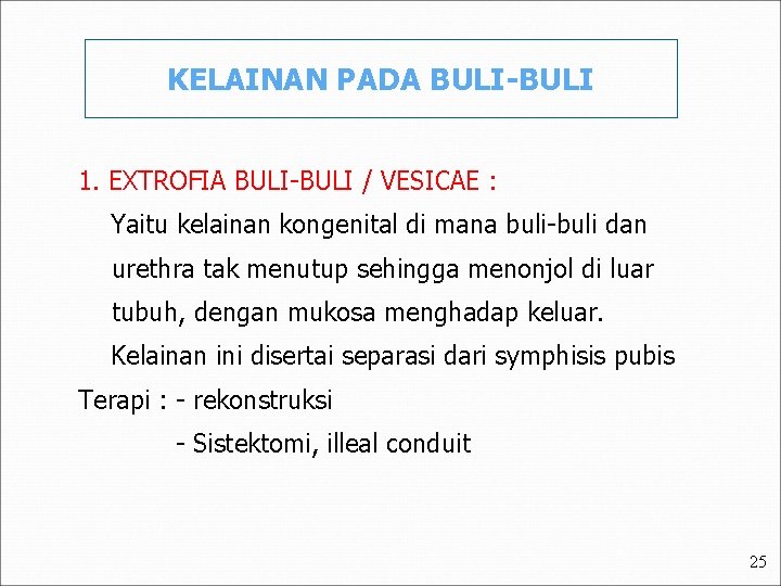 KELAINAN PADA BULI-BULI 1. EXTROFIA BULI-BULI / VESICAE : Yaitu kelainan kongenital di mana