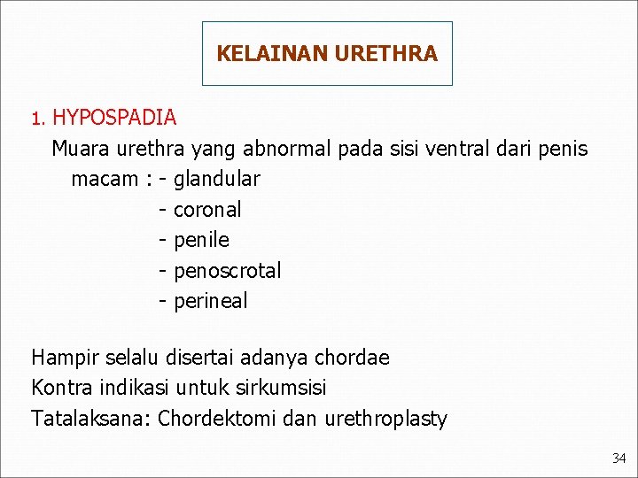 KELAINAN URETHRA 1. HYPOSPADIA Muara urethra yang abnormal pada sisi ventral dari penis macam KELAINAN URETHRA 1. HYPOSPADIA Muara urethra yang abnormal pada sisi ventral dari penis macam