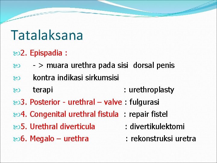 Tatalaksana 2. Epispadia : - > muara urethra pada sisi dorsal penis kontra indikasi