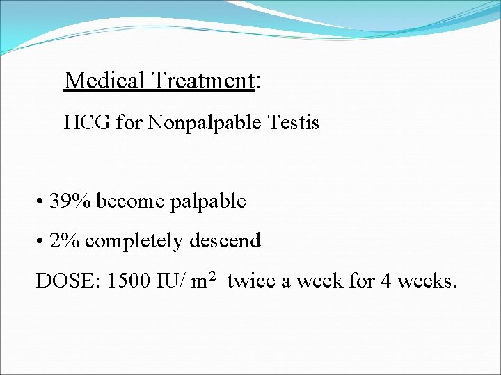 Medical Treatment: HCG for Nonpalpable Testis • 39% become palpable • 2% completely descend