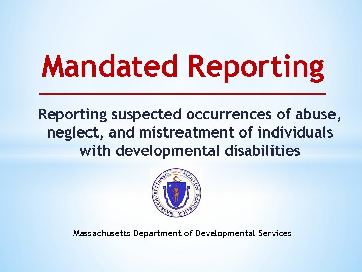 Mandated Reporting suspected occurrences of abuse, neglect, and mistreatment of individuals with developmental disabilities