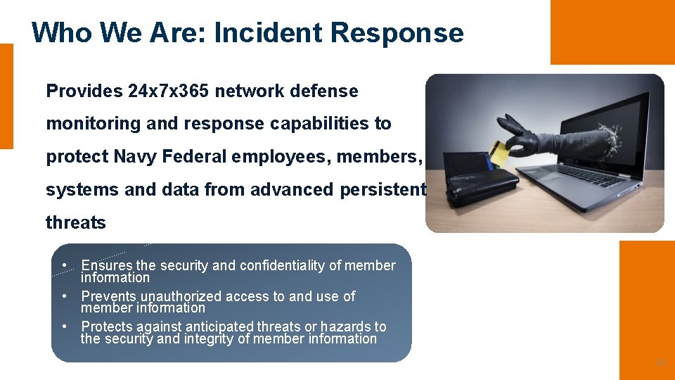 Who We Are: Incident Response Provides 24 x 7 x 365 network defense monitoring Who We Are: Incident Response Provides 24 x 7 x 365 network defense monitoring