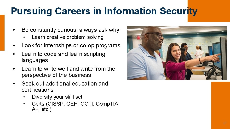 Pursuing Careers in Information Security • Be constantly curious; always ask why • • Pursuing Careers in Information Security • Be constantly curious; always ask why • •