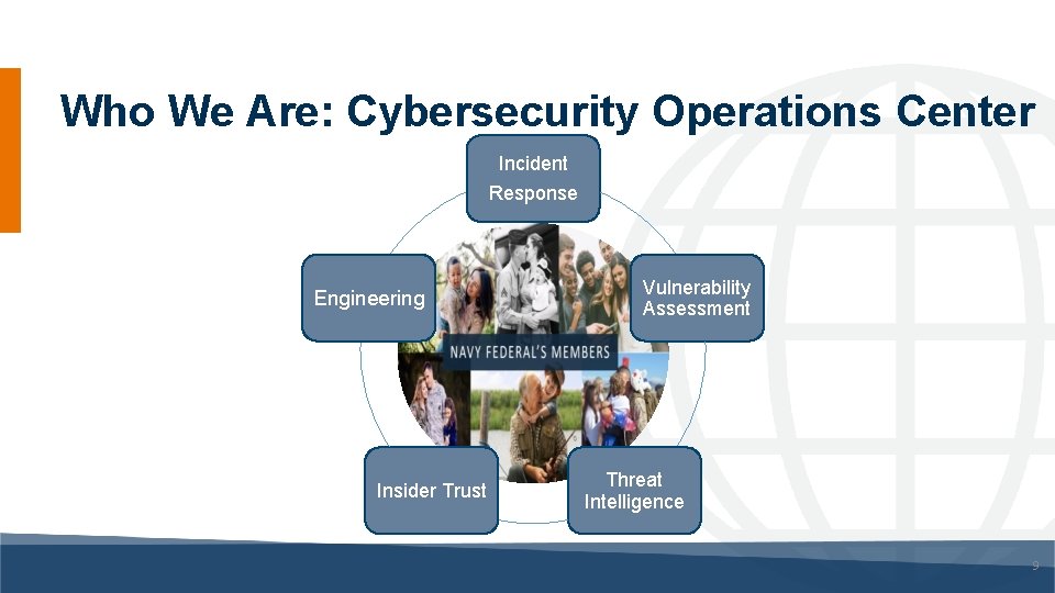 Who We Are: Cybersecurity Operations Center Incident Response Engineering Insider Trust Vulnerability Assessment Threat Who We Are: Cybersecurity Operations Center Incident Response Engineering Insider Trust Vulnerability Assessment Threat