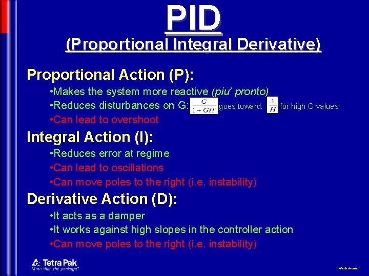 PID (Proportional Integral Derivative) Proportional Action (P): • Makes the system more reactive (piu’