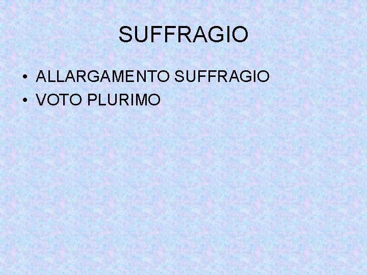 SUFFRAGIO • ALLARGAMENTO SUFFRAGIO • VOTO PLURIMO 