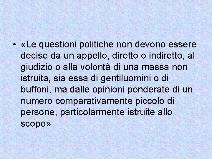  • «Le questioni politiche non devono essere decise da un appello, diretto o