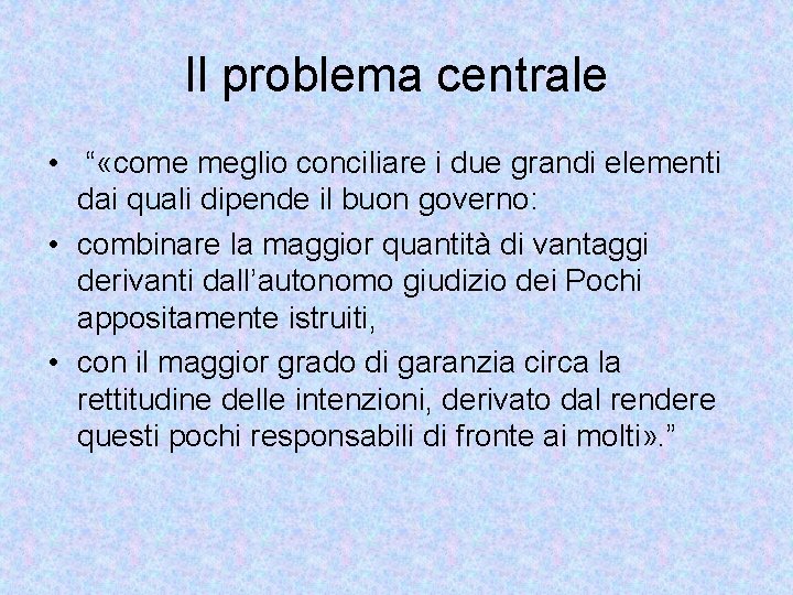 Il problema centrale • “ «come meglio conciliare i due grandi elementi dai quali