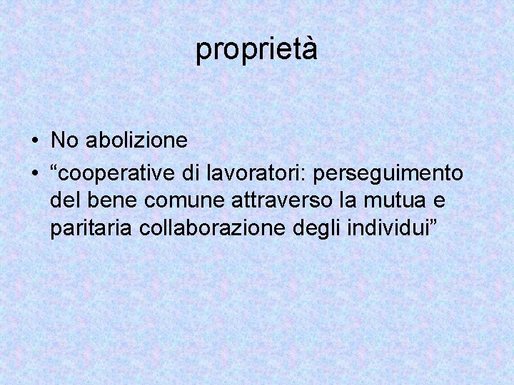proprietà • No abolizione • “cooperative di lavoratori: perseguimento del bene comune attraverso la