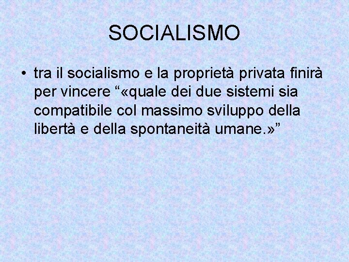 SOCIALISMO • tra il socialismo e la proprietà privata finirà per vincere “ «quale