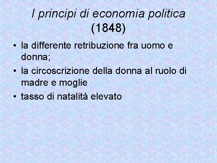 I principi di economia politica (1848) • la differente retribuzione fra uomo e donna;