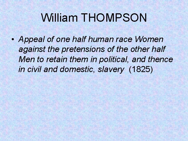 William THOMPSON • Appeal of one half human race Women against the pretensions of