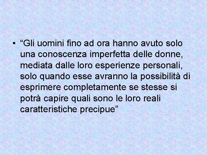  • “Gli uomini fino ad ora hanno avuto solo una conoscenza imperfetta delle