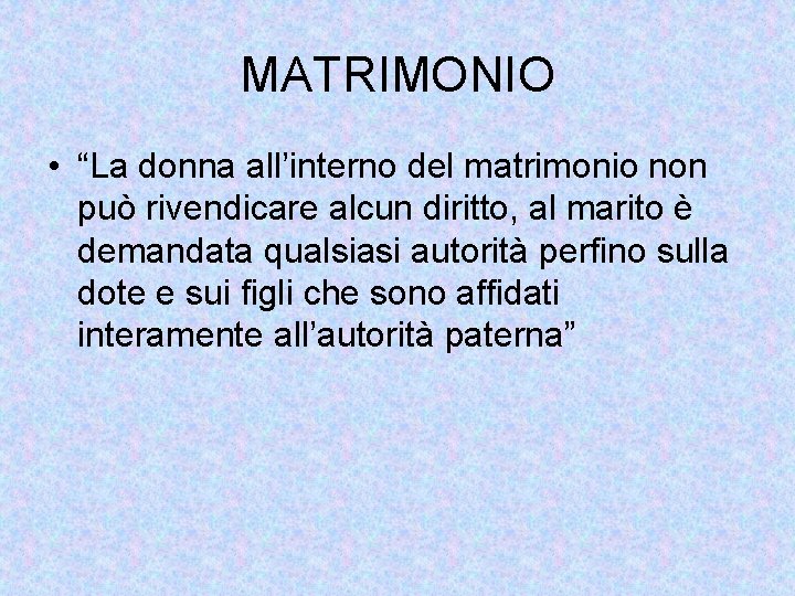 MATRIMONIO • “La donna all’interno del matrimonio non può rivendicare alcun diritto, al marito