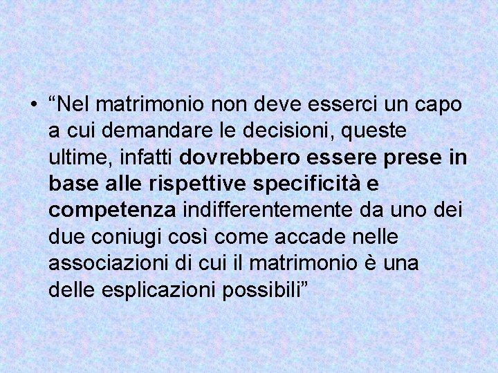  • “Nel matrimonio non deve esserci un capo a cui demandare le decisioni,