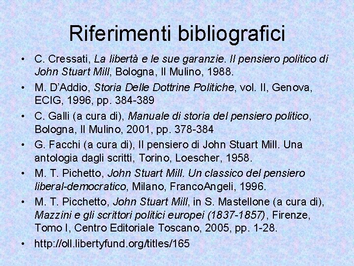 Riferimenti bibliografici • C. Cressati, La libertà e le sue garanzie. Il pensiero politico