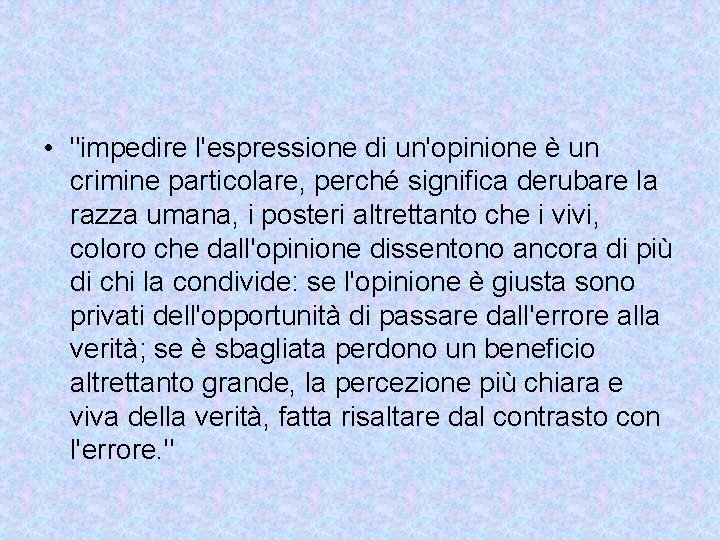  • "impedire l'espressione di un'opinione è un crimine particolare, perché significa derubare la