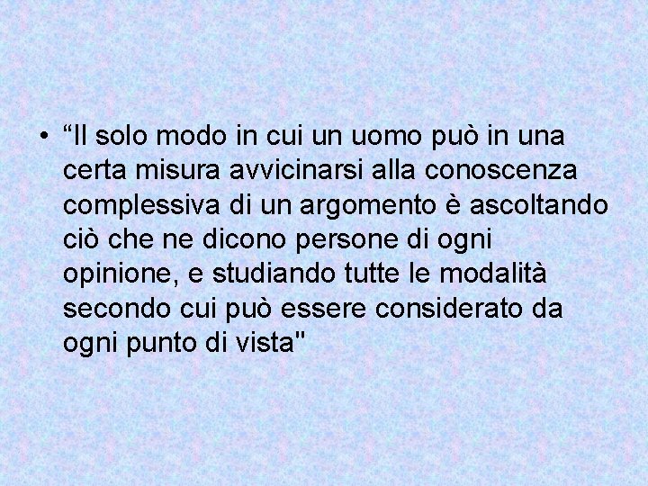  • “Il solo modo in cui un uomo può in una certa misura