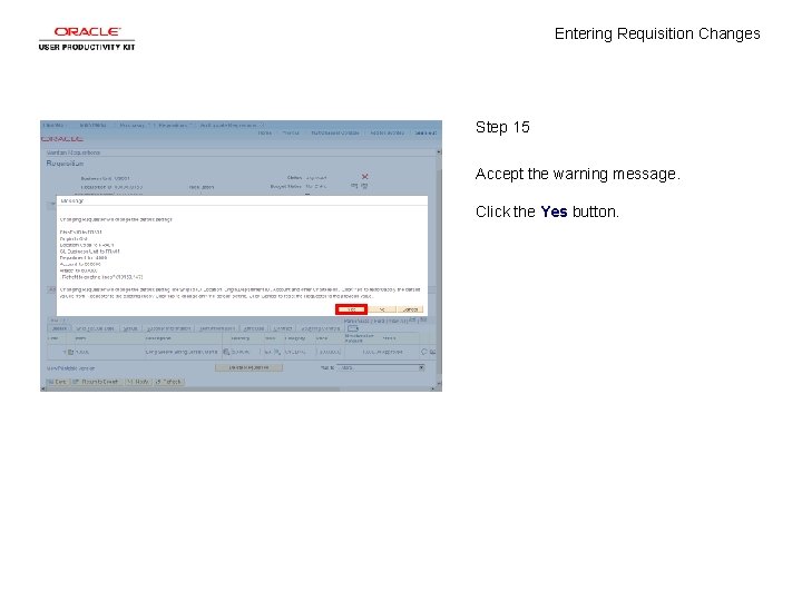 Entering Requisition Changes Step 15 Accept the warning message. Click the Yes button. 