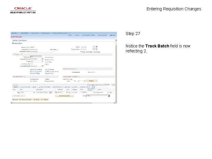 Entering Requisition Changes Step 27 Notice the Track Batch field is now reflecting 2.