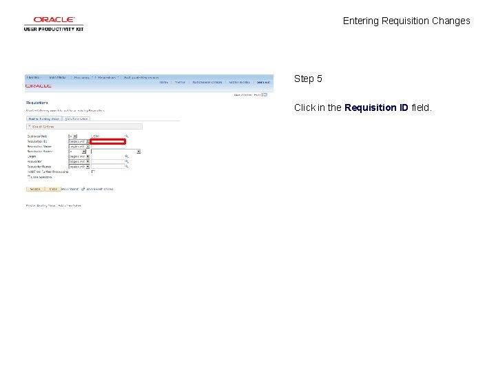 Entering Requisition Changes Step 5 Click in the Requisition ID field. 