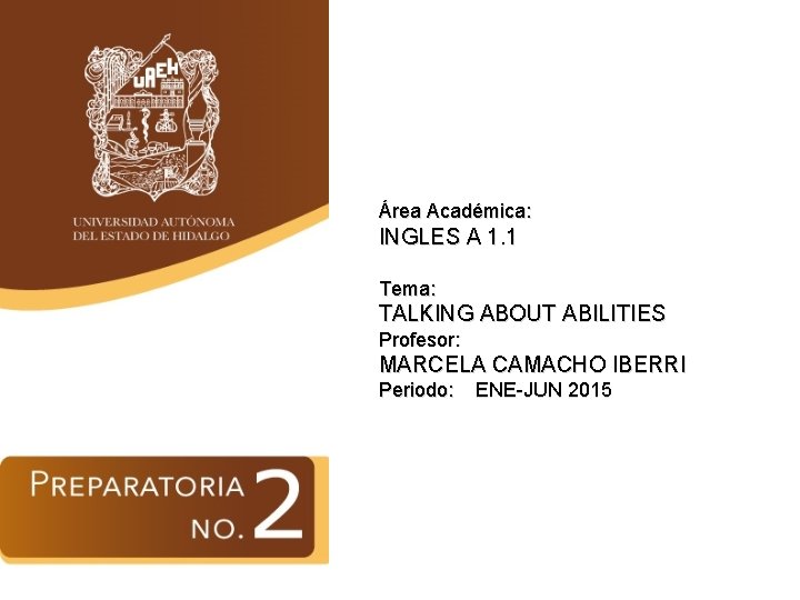Área Académica: INGLES A 1. 1 Tema: TALKING ABOUT ABILITIES Profesor: MARCELA CAMACHO IBERRI
