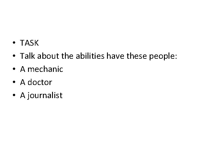  • • • TASK Talk about the abilities have these people: A mechanic