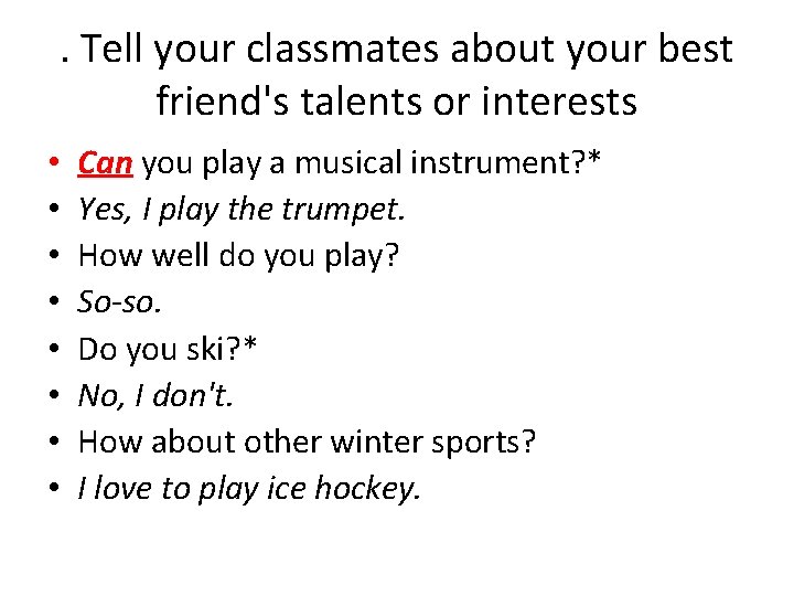 . Tell your classmates about your best friend's talents or interests • • Can